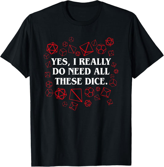 I Really Do Need All These Polyhedral Dice Set D20 T-Shirt - T-Shirt | Black