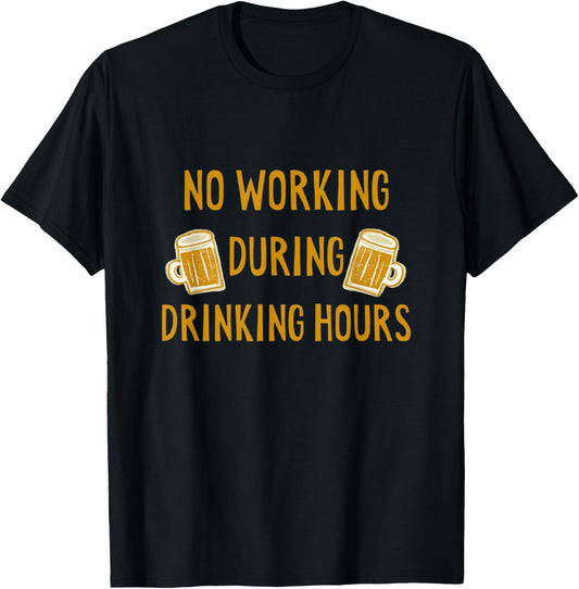 No Working During Drinking Hours Funny Beer & Whiskey Lover T-Shirt - T-Shirt | Black