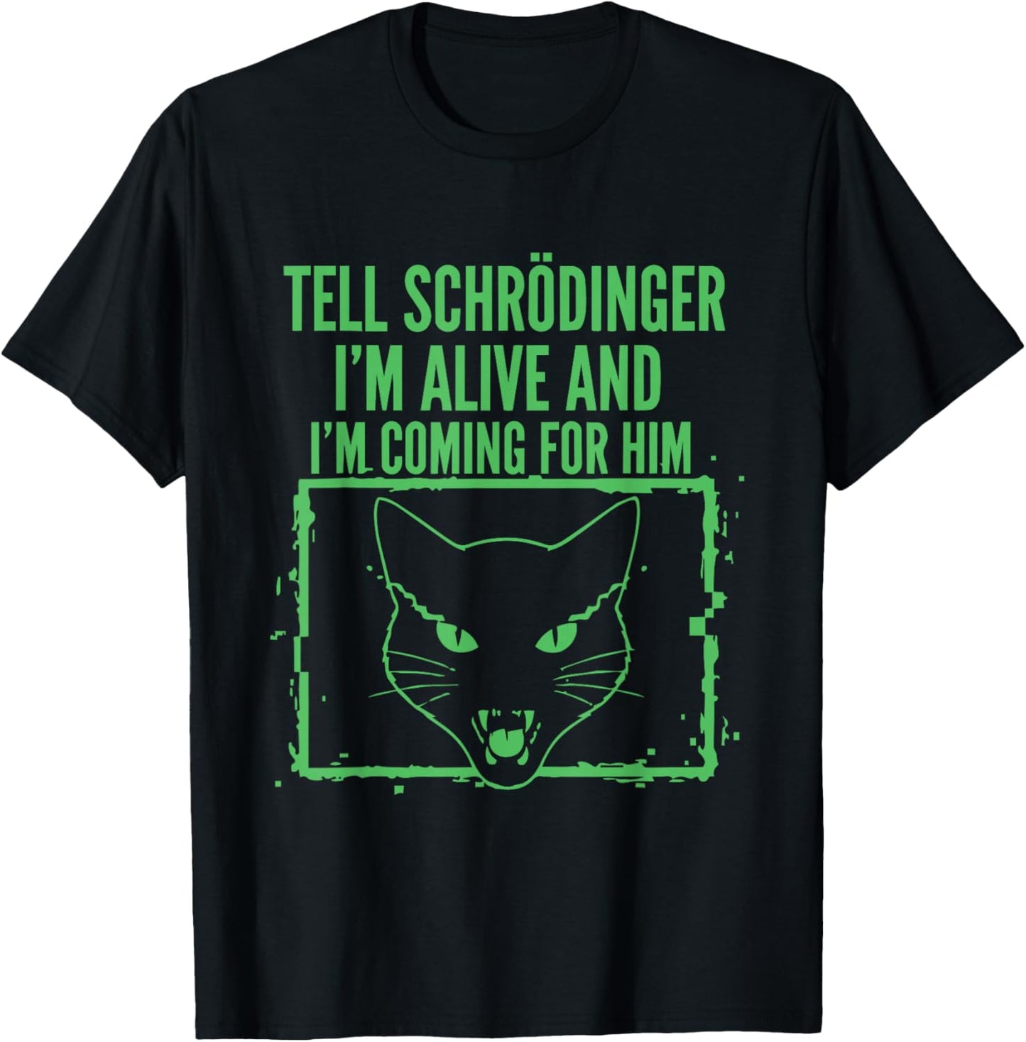 Tell Schrödinger I'm Alive and I'm Coming Physics T-Shirt - T-Shirt | Black
