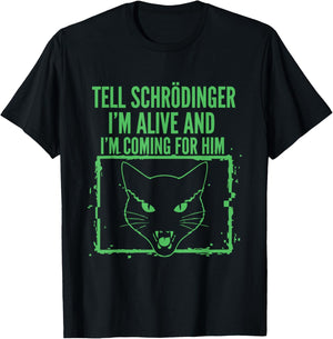 Tell Schrödinger I'm Alive and I'm Coming Physics T-Shirt - T-Shirt | Black