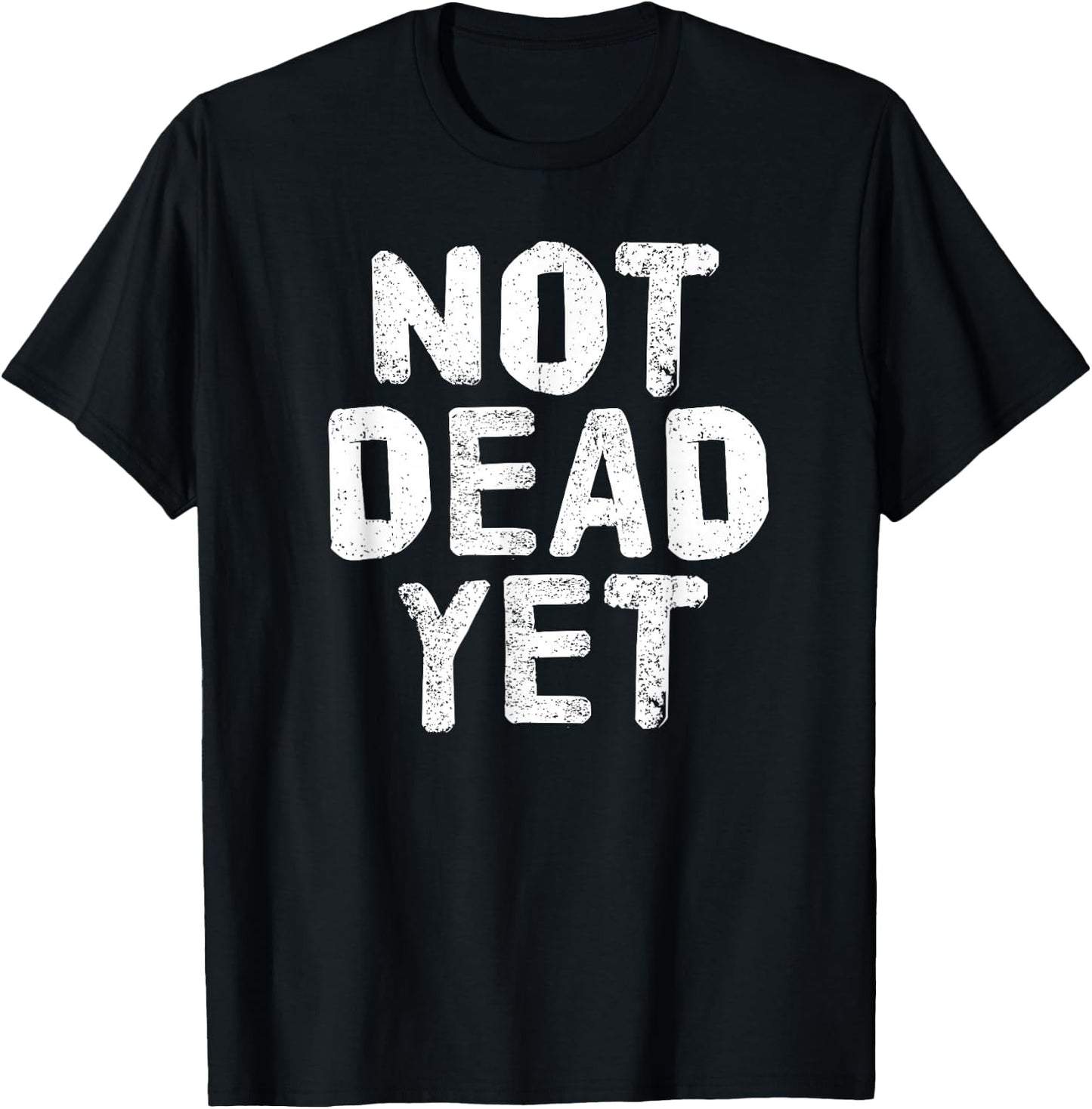 NOT DEAD YET Shirt Funny Undead Zombie Veteran Gift T-Shirt - T-Shirt | Black