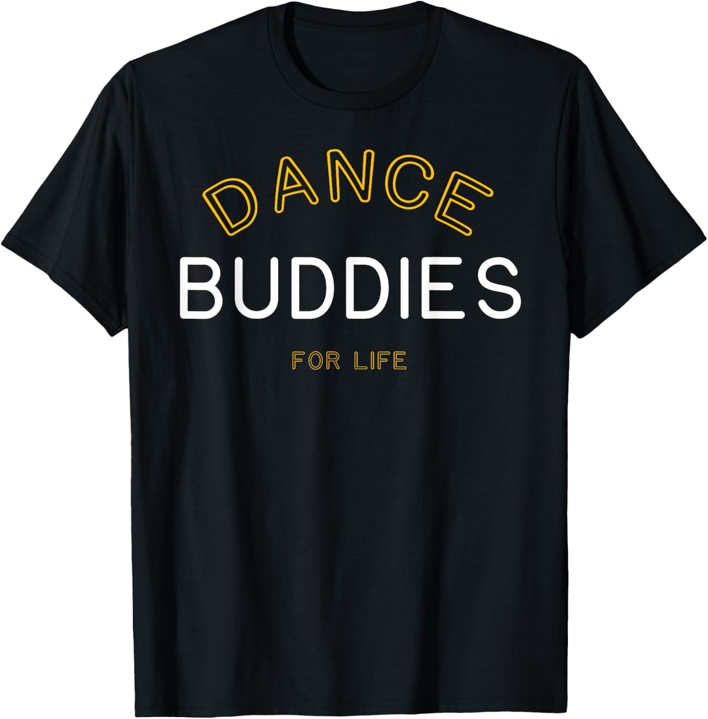 Dance Buddies for Life Shirt Funny Matching Group Gift T-Shirt - T-Shirt | Black
