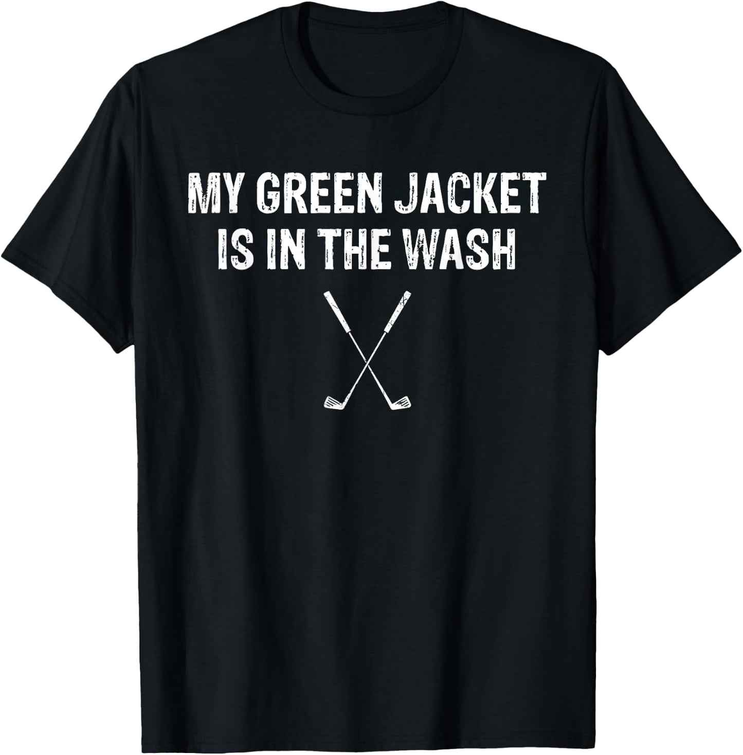 My Green Jacket Is In The Wash T Shirt Golf T-Shirt - T-Shirt | Black