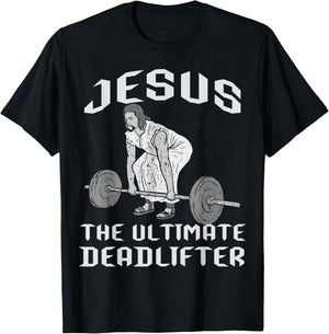 Jesus The Ultimate Deadlifter Gym Joke Dead Lift Christ Fun T-Shirt - T-Shirt | Black