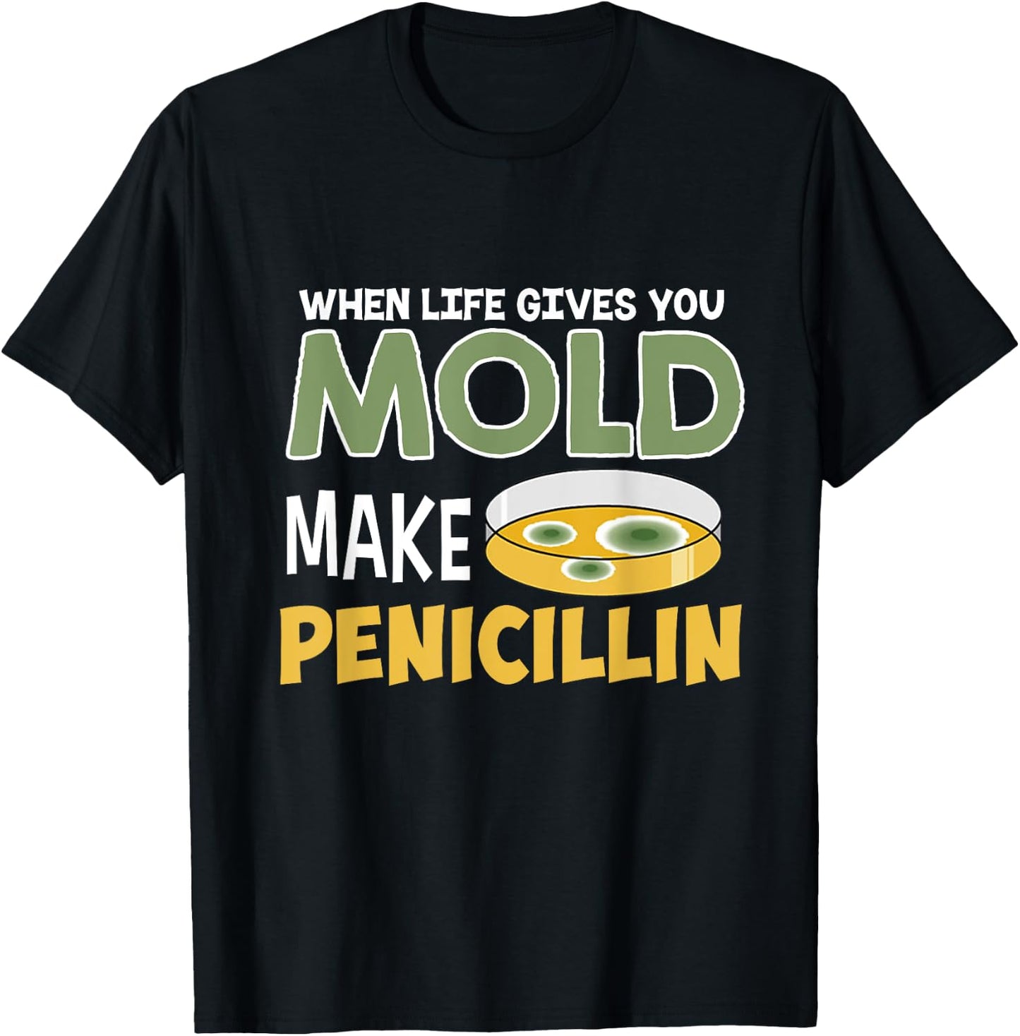 When Life Gives You Mold Make Penicillin Staph T-Shirt - T-Shirt | Black