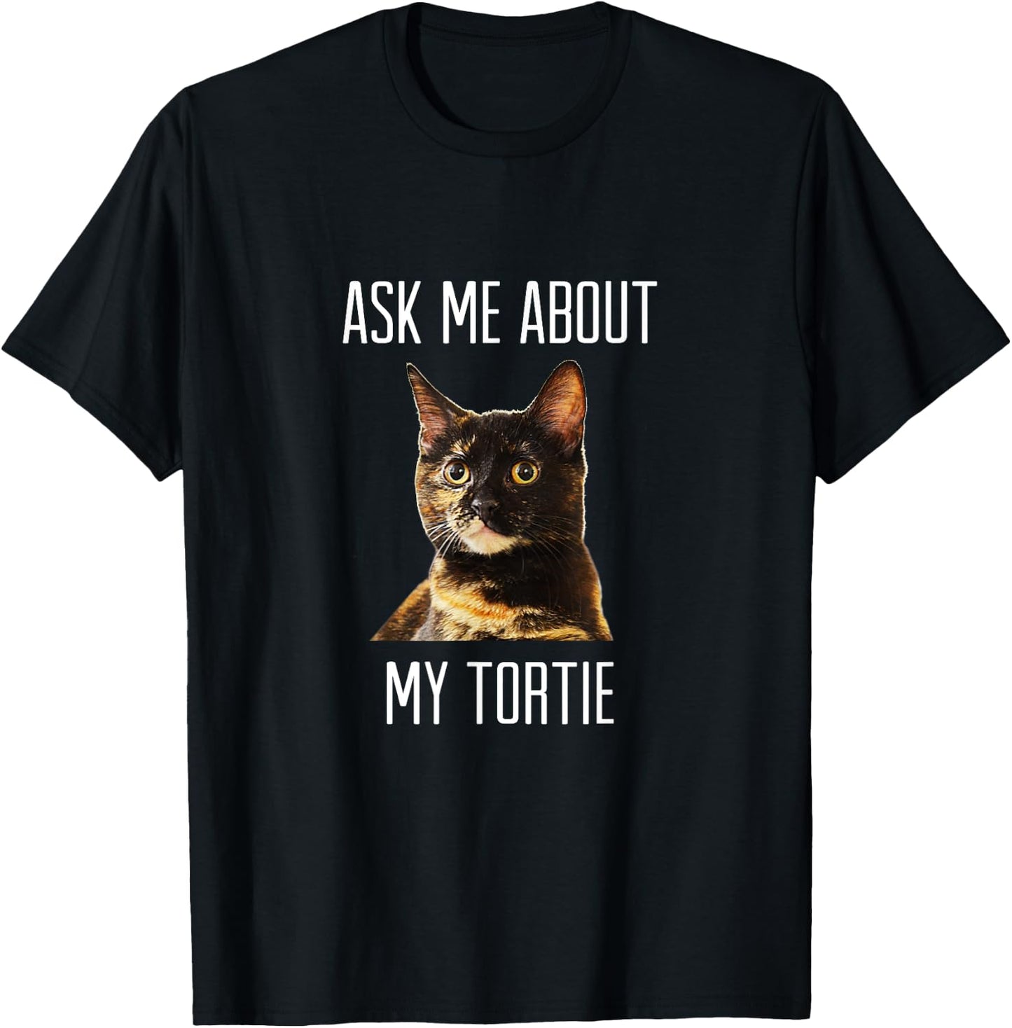 Ask Me About My Tortie - Tortoiseshell Cat Men Women T-Shirt - T-Shirt | Black