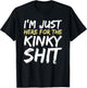 I'm Just Here For The Kinky Shit BDSM Gang Bang Sexy Feet T-Shirt - T-Shirt | Black