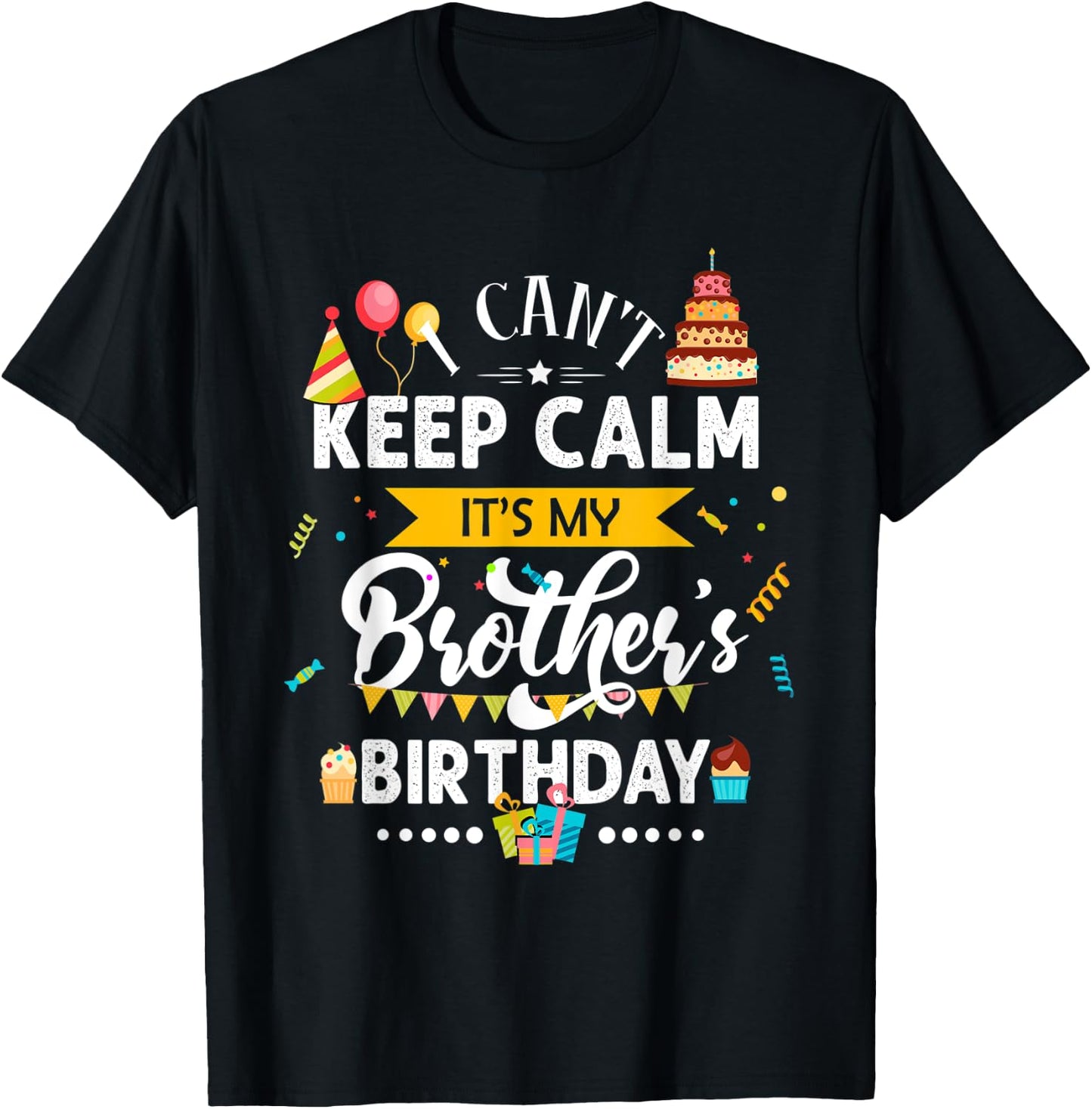 I Can't Keep Calm It's My Brother's Birthday Family Gift T-Shirt - T-Shirt | Black