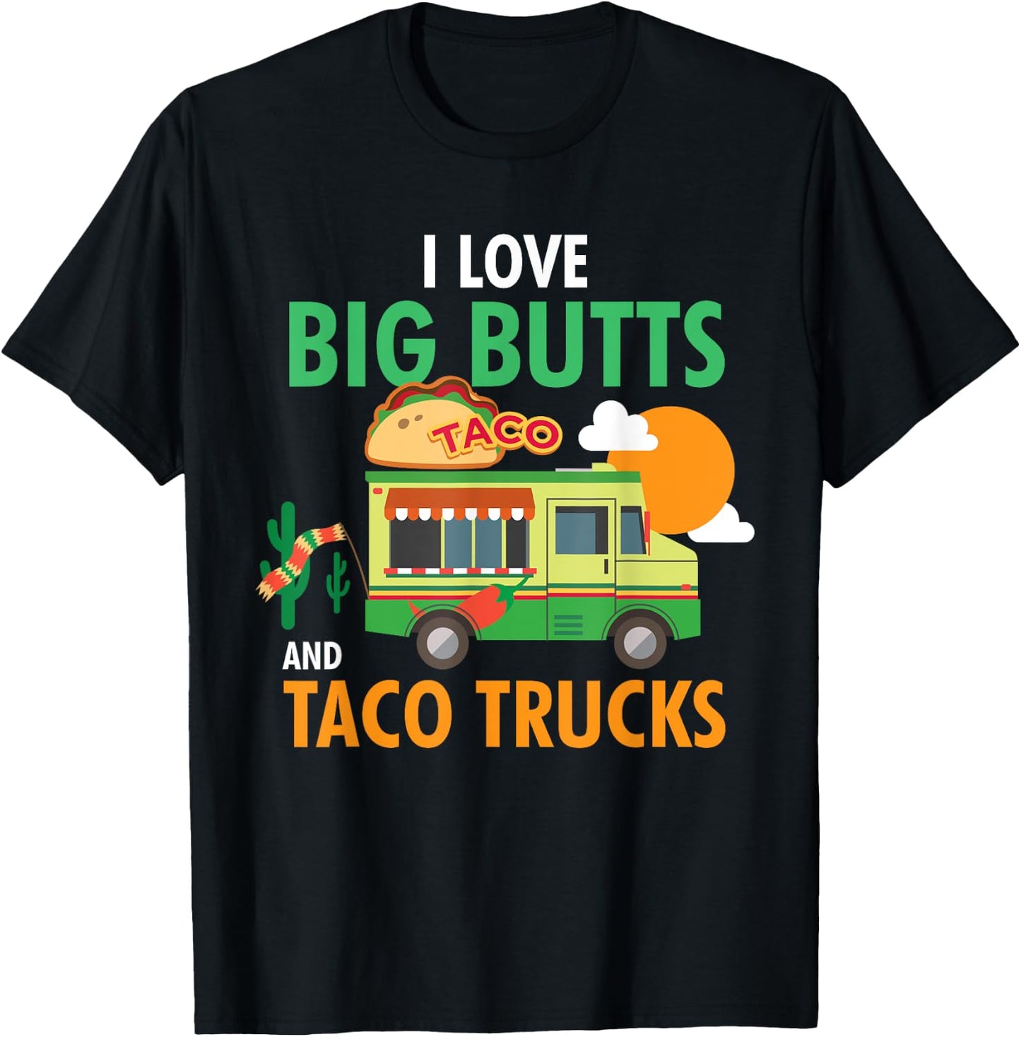 I Love Big Butts and Taco Trucks Shirt T-Shirt - T-Shirt | Black