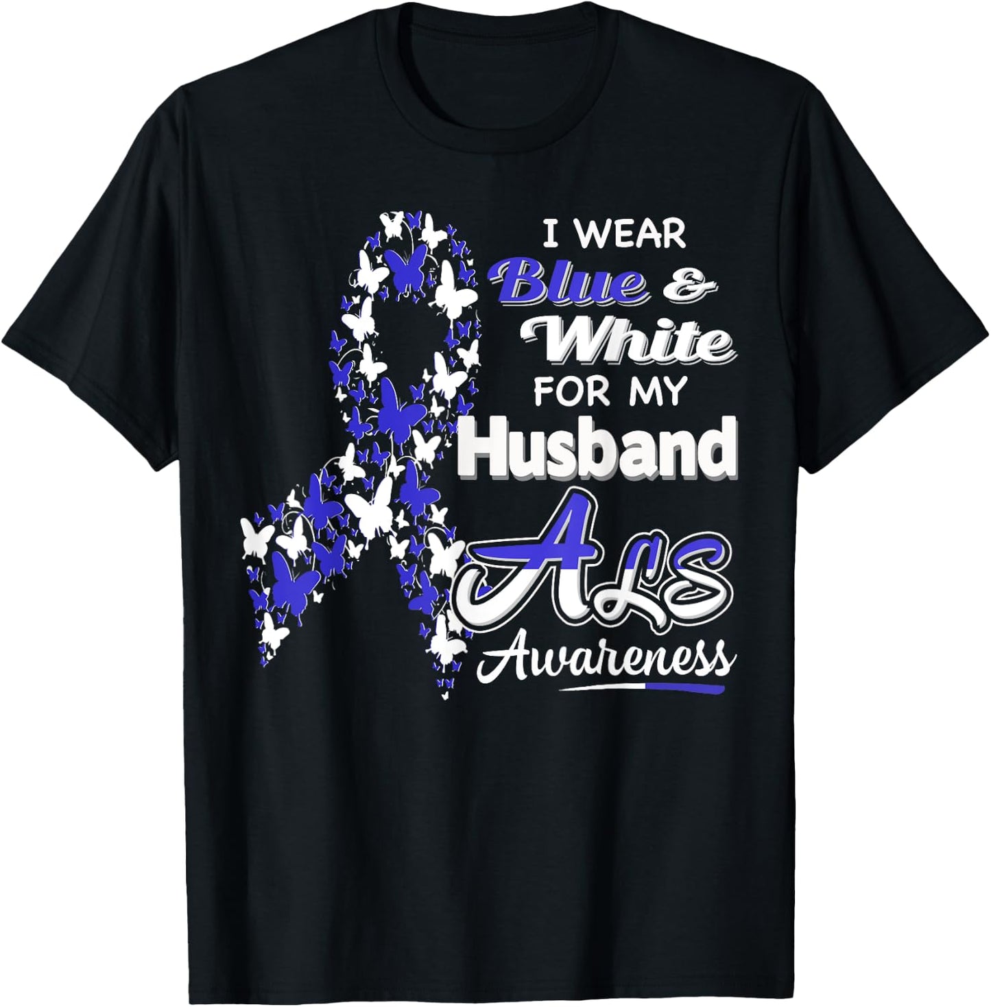 I wear Blue and White for my Husband - ALS Awareness shirt T-Shirt - T-Shirt | Black