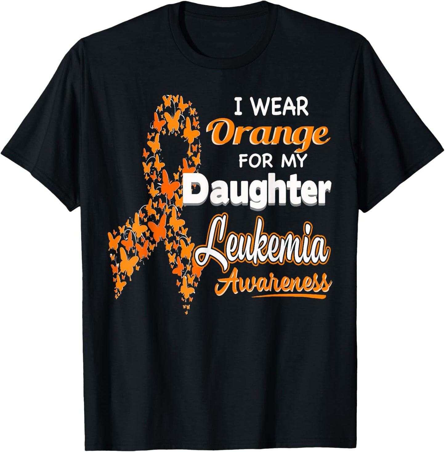 I wear Orange for my Daughter - Leukemia Awareness shirt T-Shirt - T-Shirt | Black