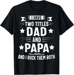 Papa Shirts For Grandpa Funny I Have Two Titles Dad And Papa T-Shirt - T-Shirt | Black