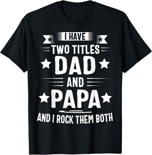 Papa Shirts For Grandpa Funny I Have Two Titles Dad And Papa T-Shirt - T-Shirt | Black