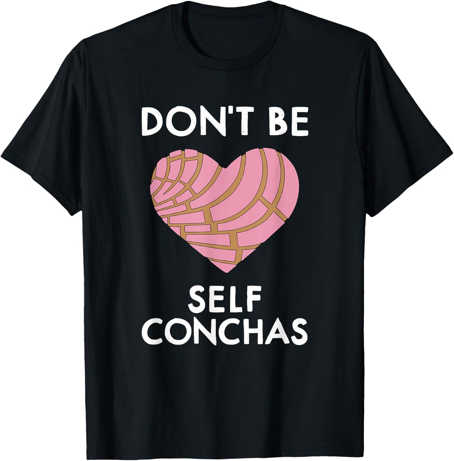 Dont Be Self Conchas Pan Dulce Mexican Latina Mujer Concha T-Shirt - T-Shirt | Black