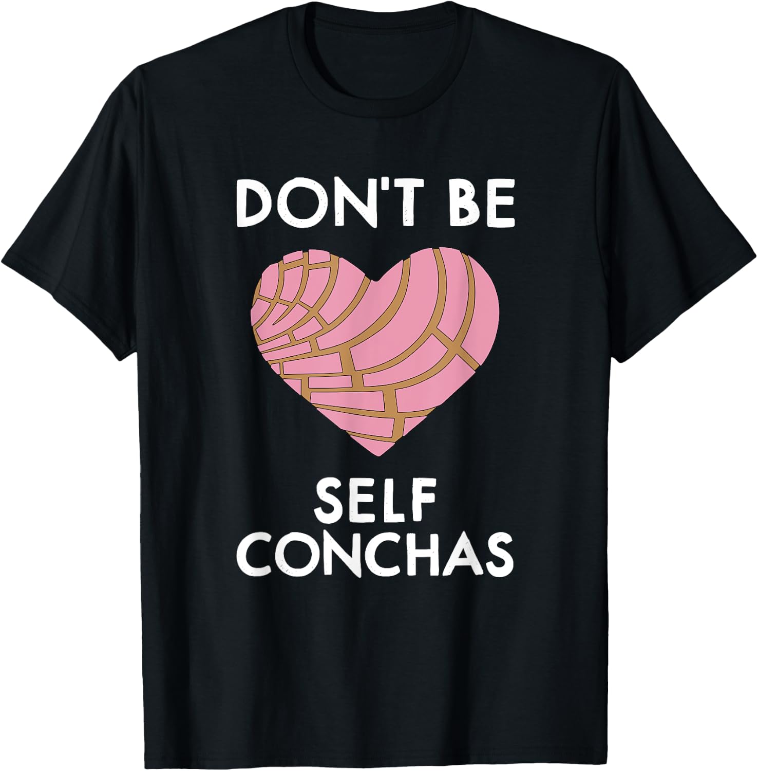 Dont Be Self Conchas Pan Dulce Mexican Latina Mujer Concha T-Shirt - T-Shirt | Black