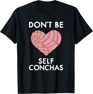 Dont Be Self Conchas Pan Dulce Mexican Latina Mujer Concha T-Shirt - T-Shirt | Black