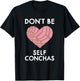 Dont Be Self Conchas Pan Dulce Mexican Latina Mujer Concha T-Shirt - T-Shirt | Black