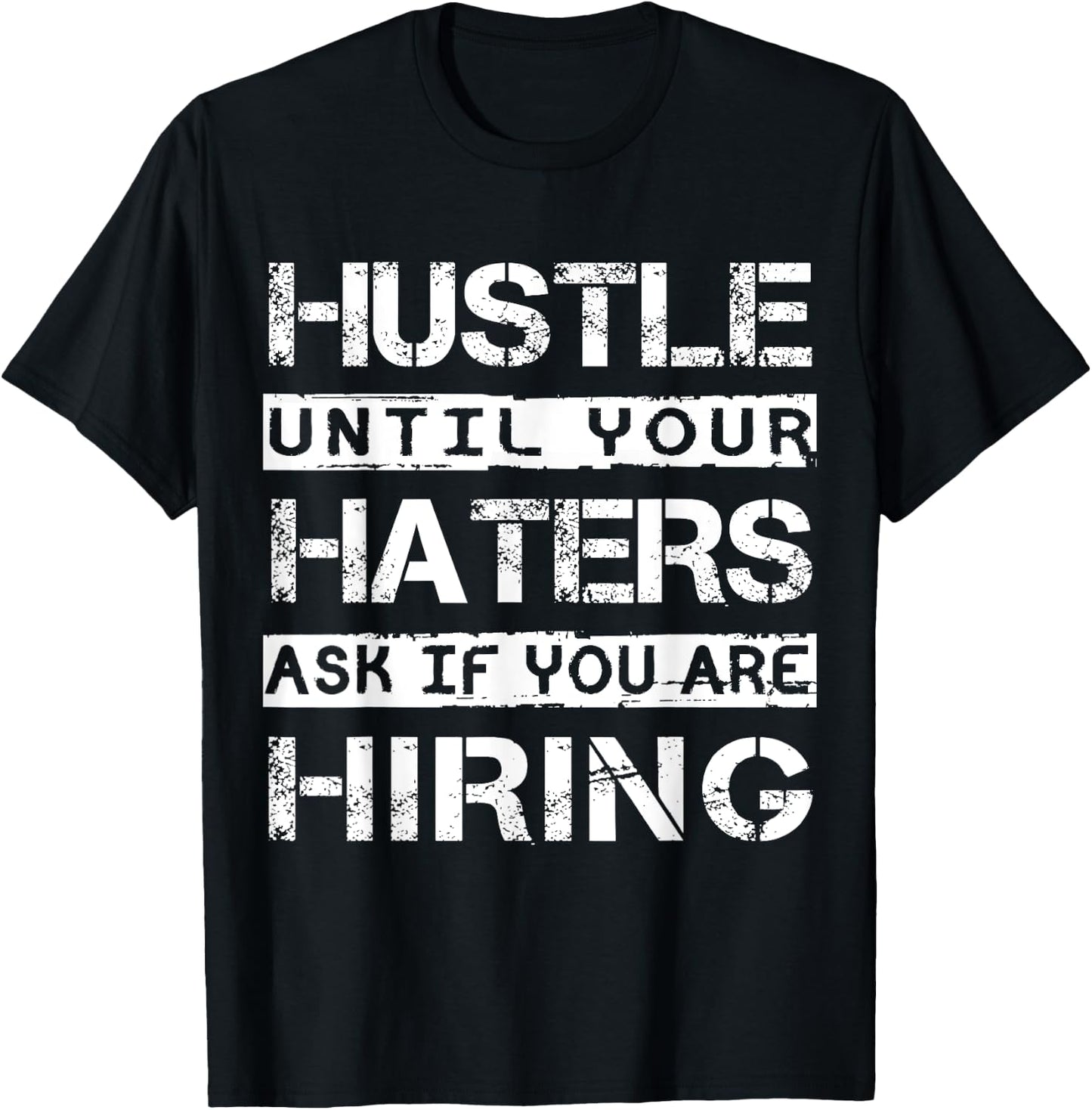 Hustle Until Your Haters Ask IF You Are Hiring Shirt Inspire T-Shirt - T-Shirt | Black