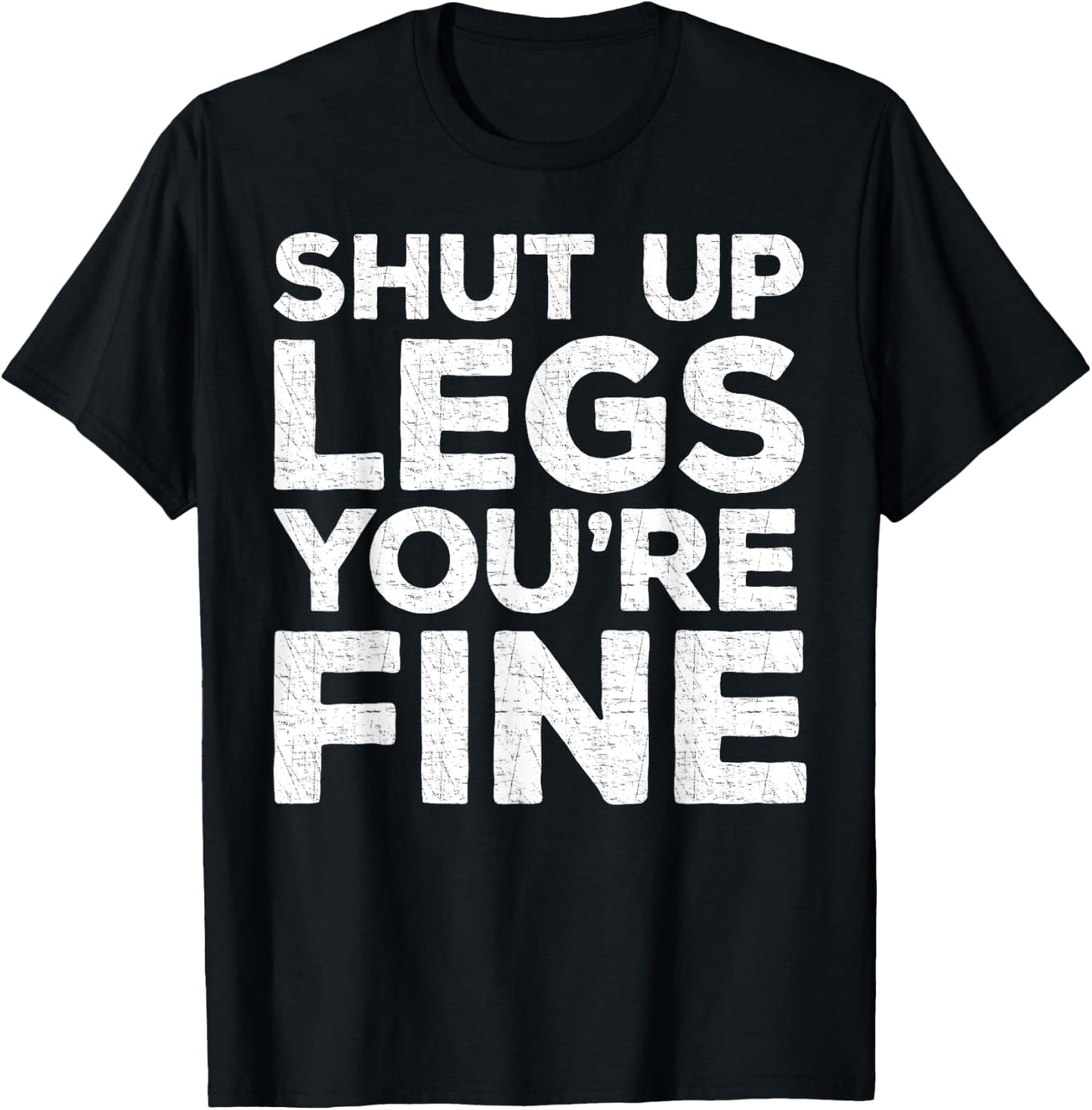 Shut Up Legs You're Fine Workout Shirt T-Shirt - T-Shirt | Black