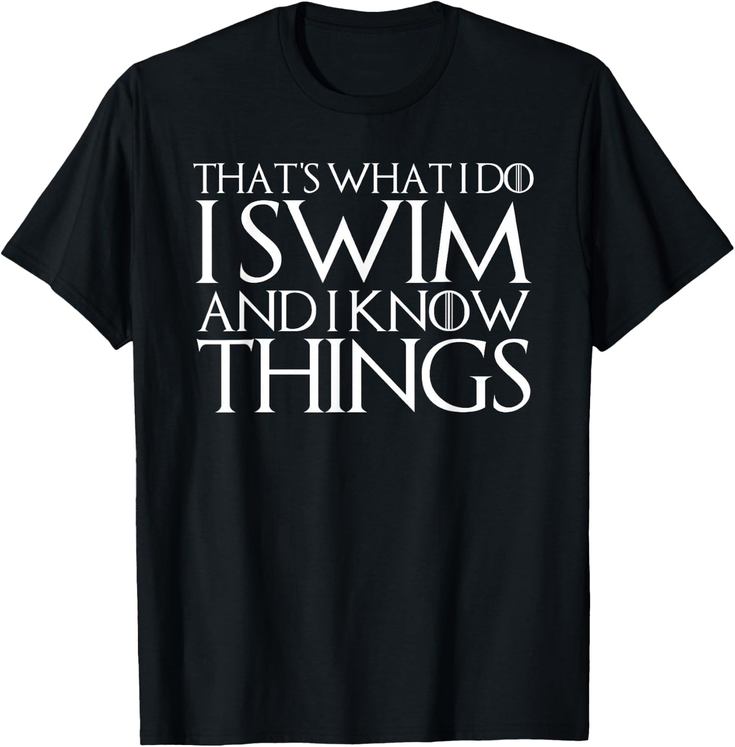 That's What I Do I Swim and I Know Things T-Shirt - T-Shirt | Black