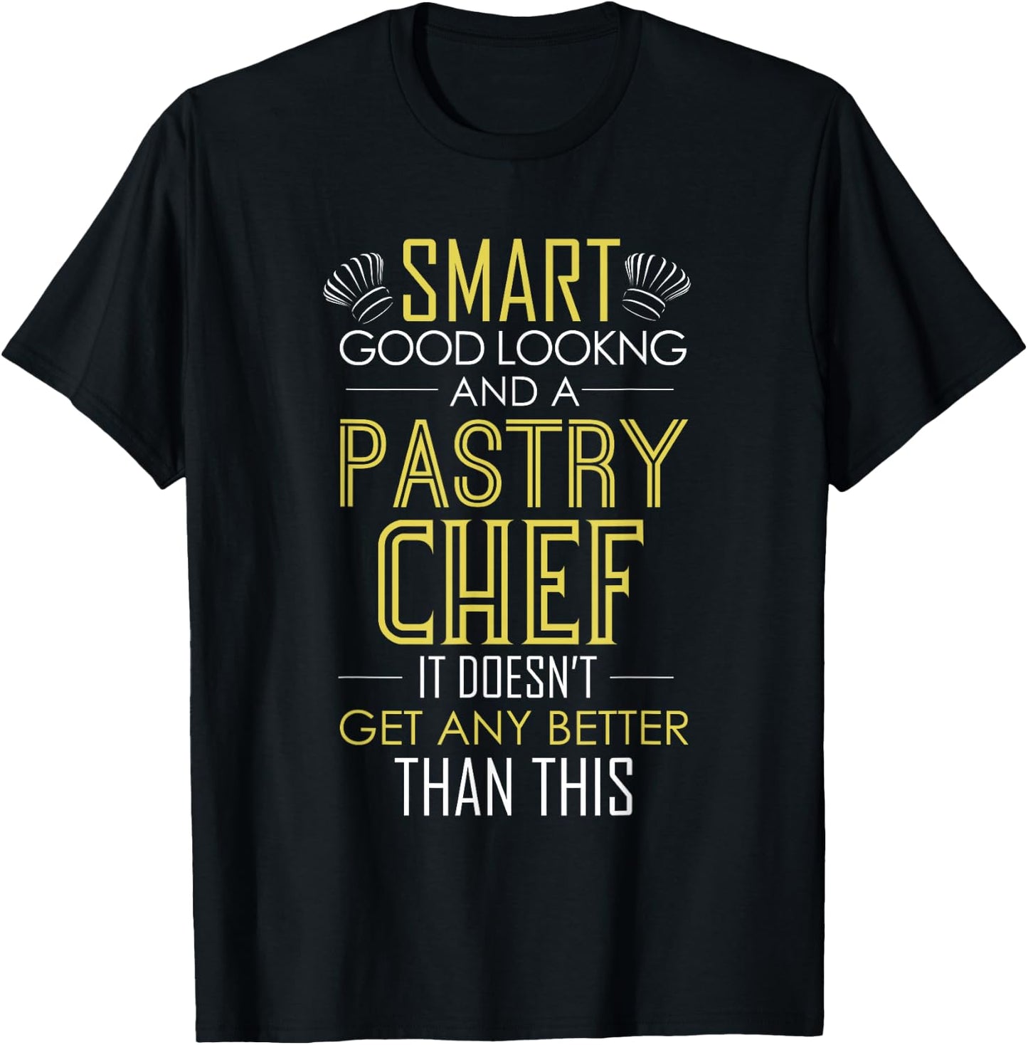 Smart Good Looking And A Pastry Chef Men And Women T-Shirt - T-Shirt | Black