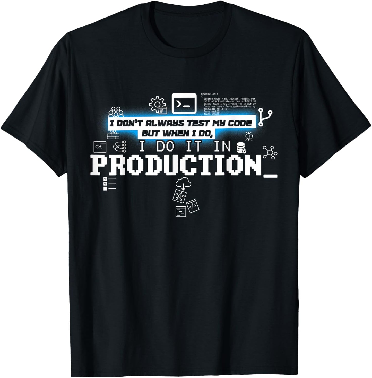 I Don't Always Test Code - I Do It In Production T-Shirt - T-Shirt | Black