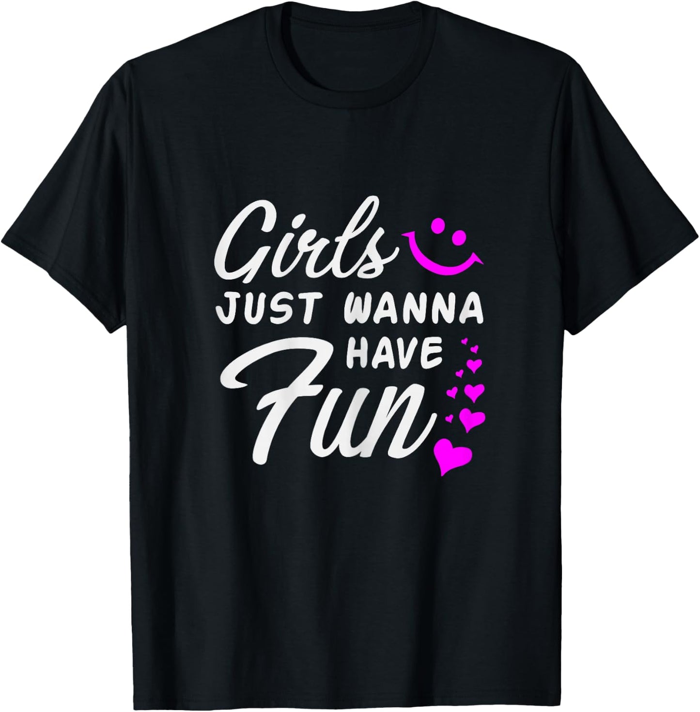 Girls Just Wanna Have Fun - Party Club Dance Gift T-Shirt - T-Shirt | Black