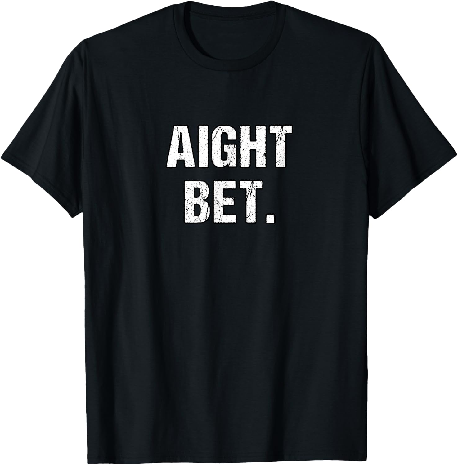Best Aight Bet- Distressed Popular Urban Slang Sayings T-Shirt - T-Shirt | Black
