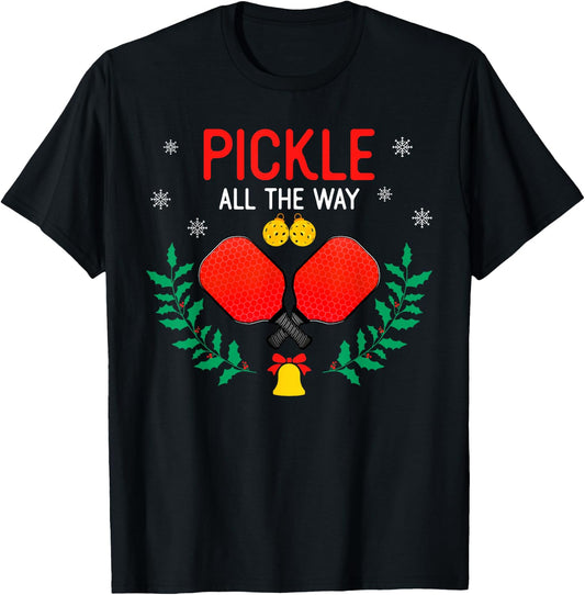 Pickle All The Way Christmas Pickleball Players Lover Funny T-Shirt - T-Shirt | Black