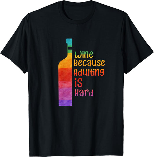 Wine because adulting is hard Wine Lover Gift Wine T-Shirt - T-Shirt | Black