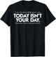 Today Isn't Your Day Shirt T-Shirt - T-Shirt | Black