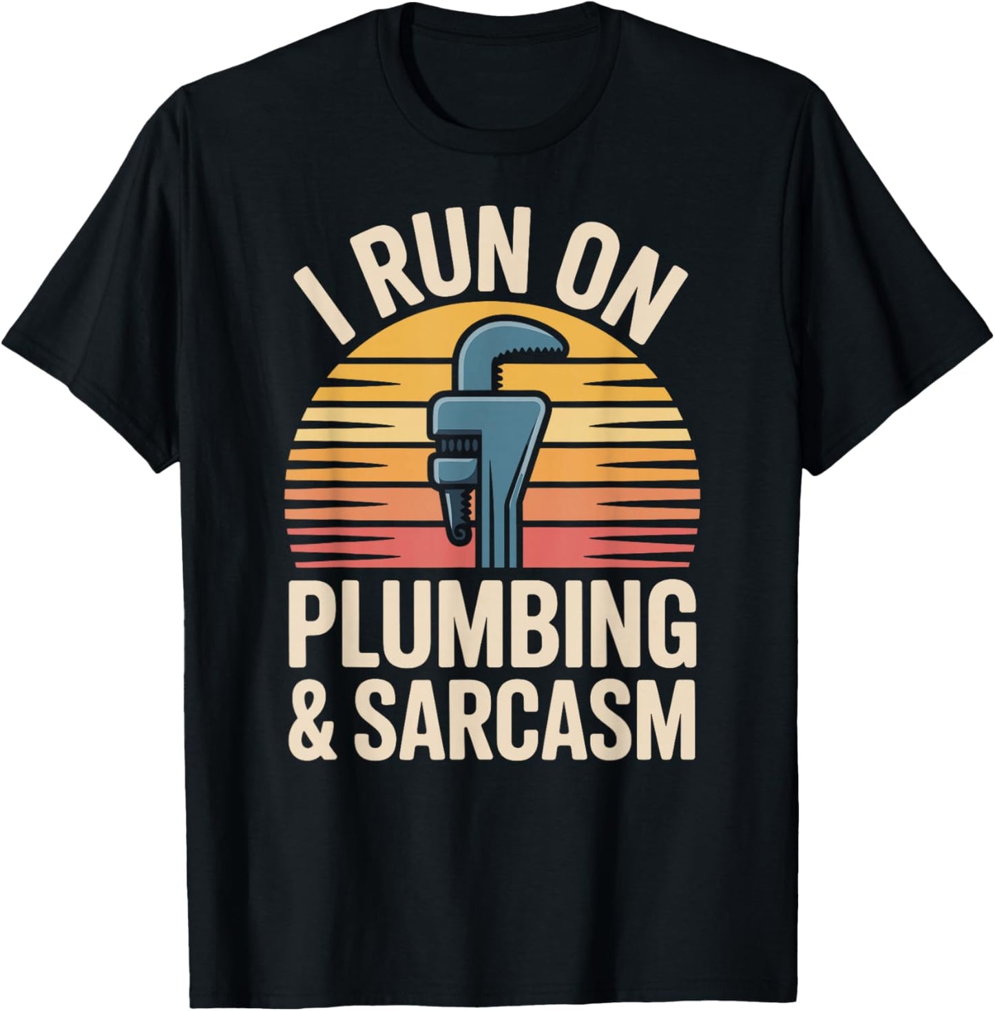 I Run On Plumbing and Sarcasm Plumber Funny Plumbing T-Shirt - T-Shirt | Black