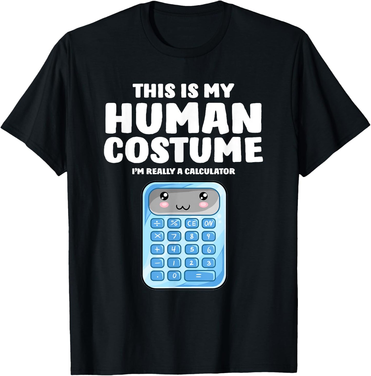 This Is My Human Costume I'm Really A Calculator T-Shirt - T-Shirt | Black