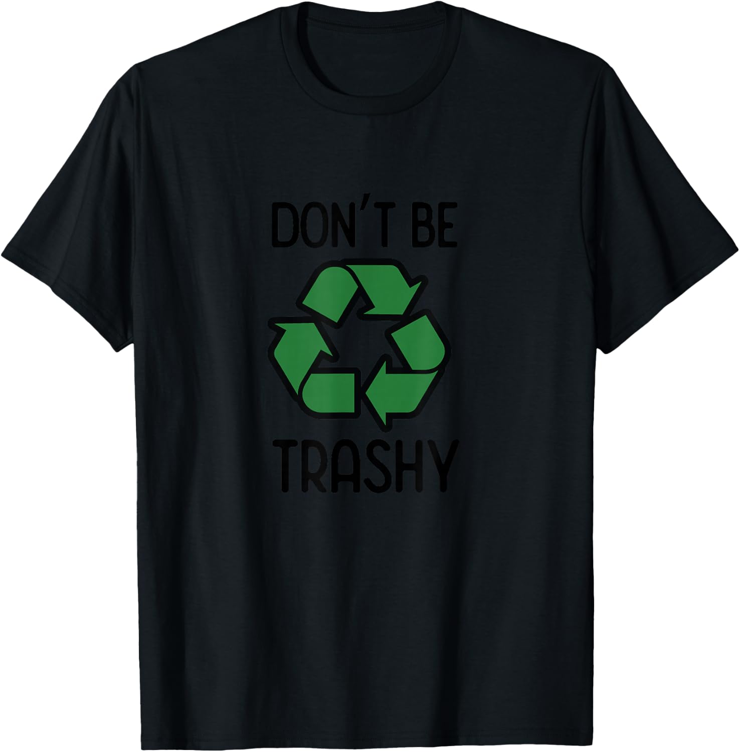 Don't Be Trashy Recycle T-Shirt - T-Shirt | Black