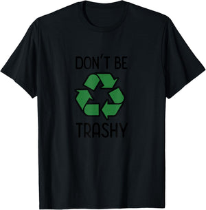 Don't Be Trashy Recycle T-Shirt - T-Shirt | Black