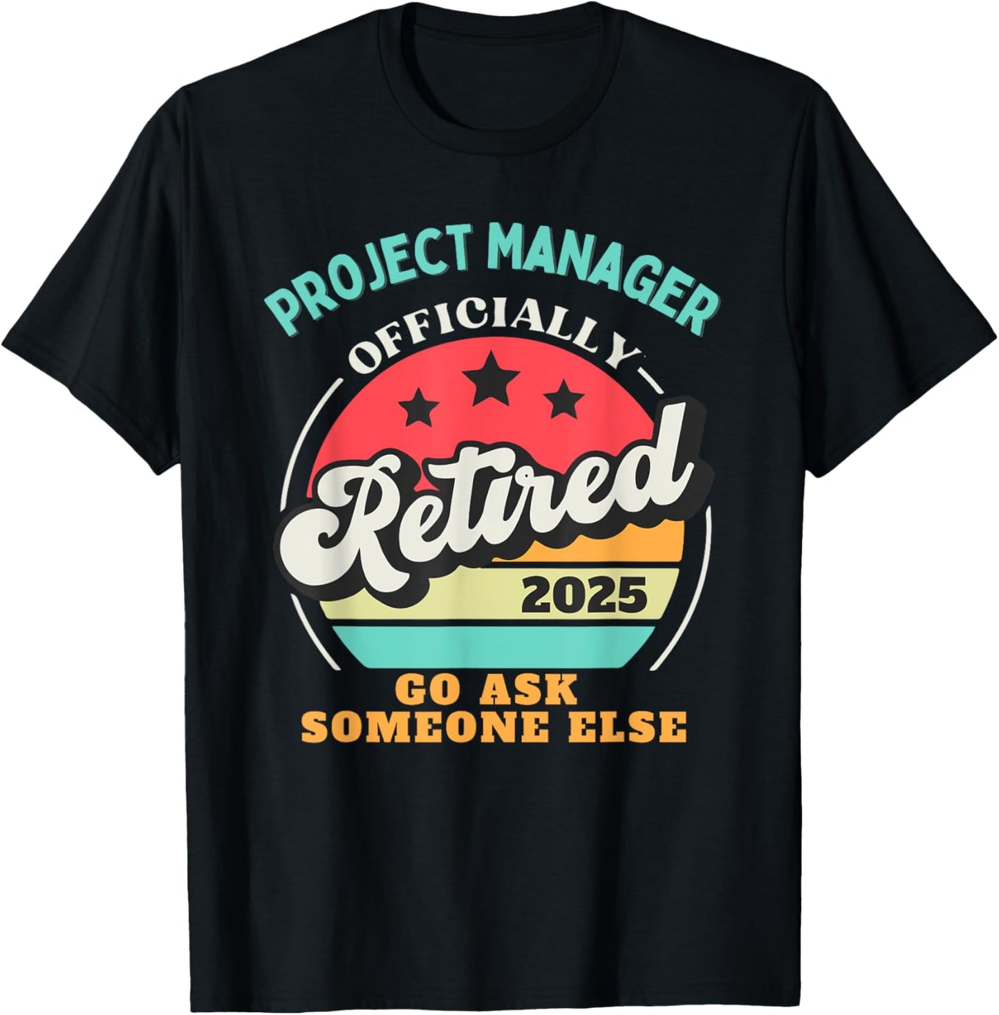 Funny Project Manager Retirement 2025 Retired Management T-Shirt - T-Shirt | Black