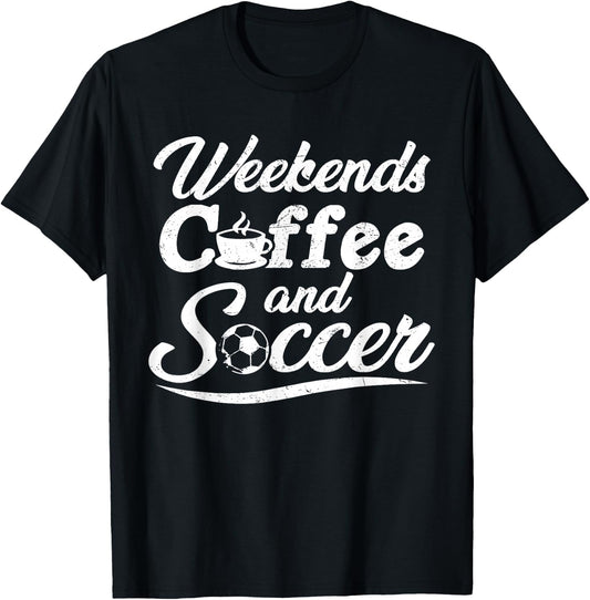 Weekends Coffee and Soccer, Fun Soccer Dad Coffee and Soccer T-Shirt - T-Shirt | Black