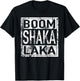 Boom Shaka Laka T Shirt T-Shirt - T-Shirt | Black