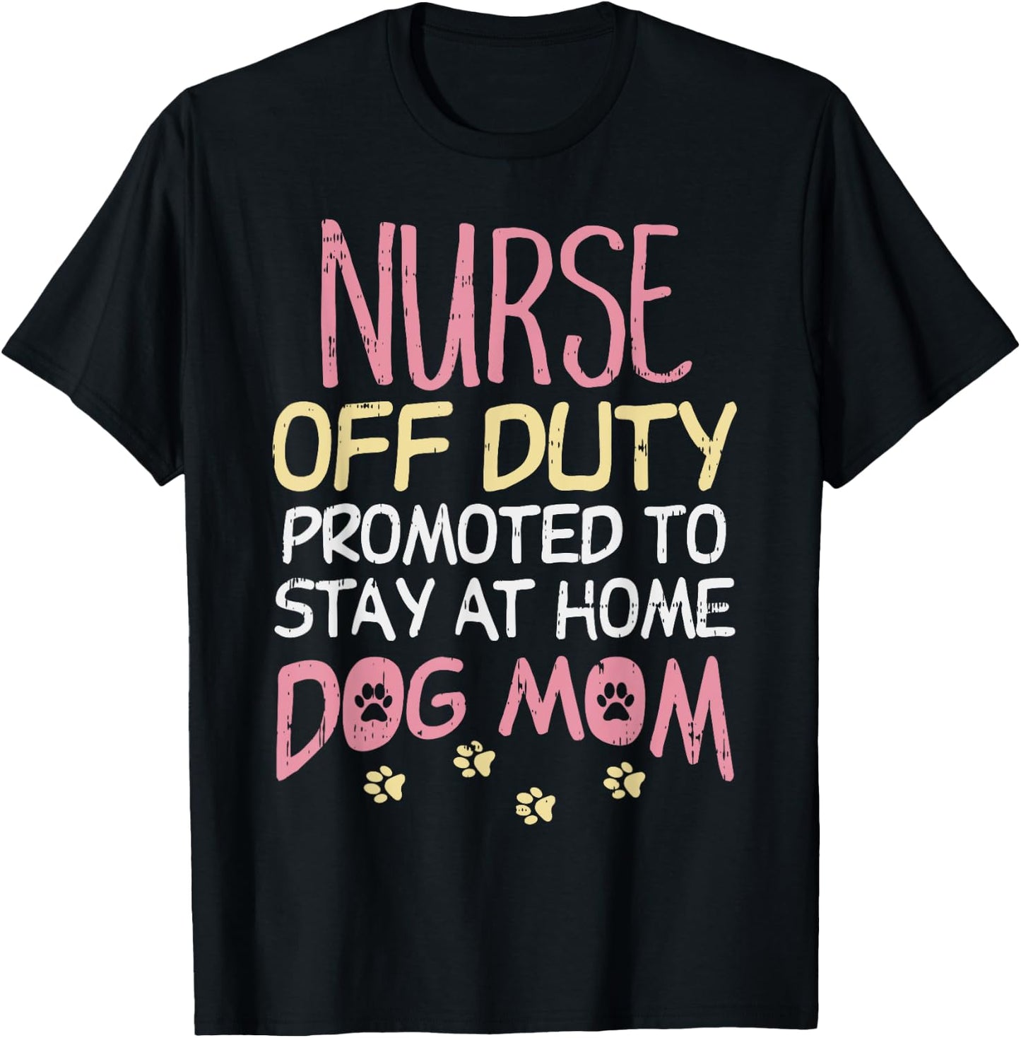 Nurse Off Duty Promoted Dog To Mom Funny Retirement Gift T-Shirt - T-Shirt | Black