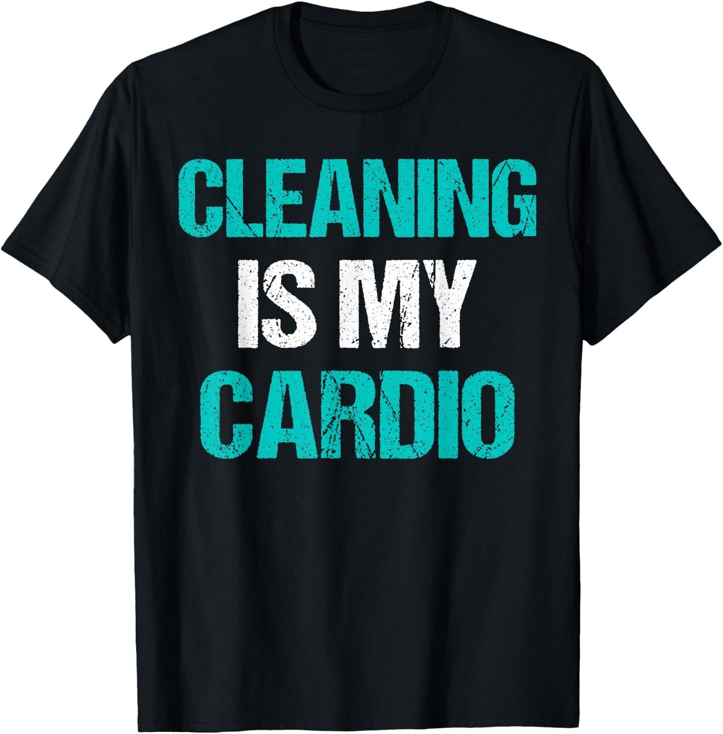 Cleaning Is My Cardio Funny Sarcastic Cleaning Gift T-Shirt - T-Shirt | Black