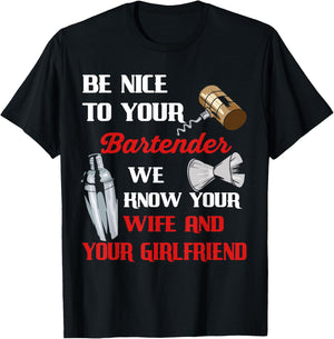 Be Nice To Your Bartender We Know Your Wife And Girlfriend T-Shirt - T-Shirt | Black