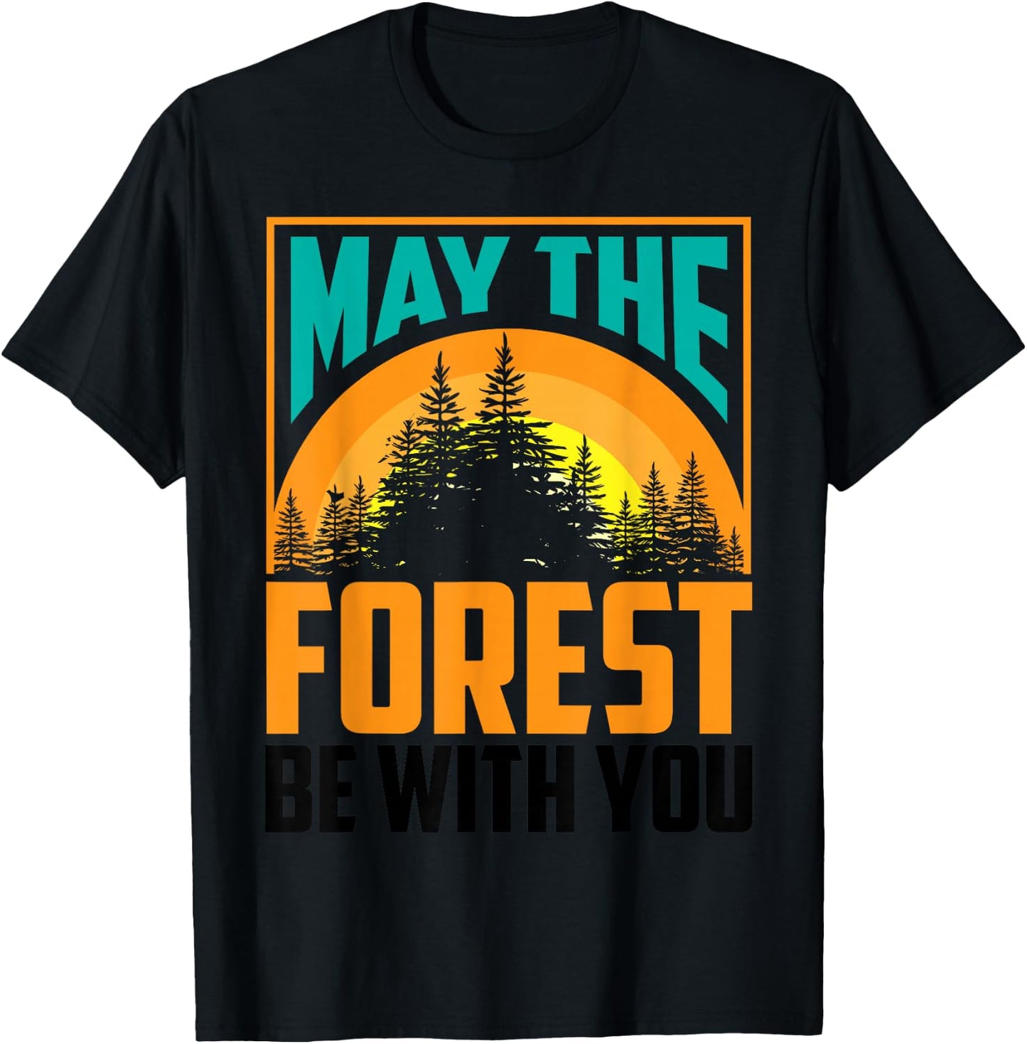 May The Forest Be with You Shirt | Nature Lovers Funny Gift T-Shirt - T-Shirt | Black