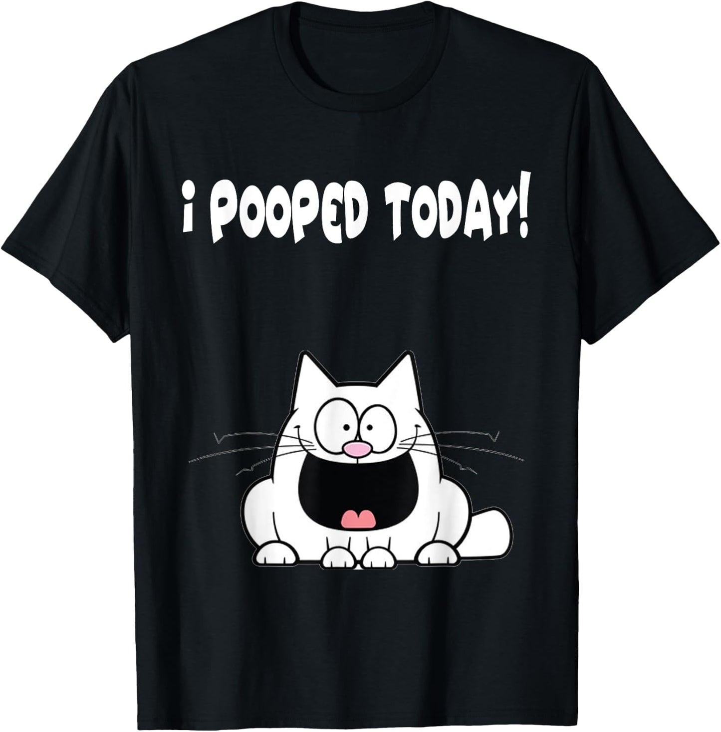 I Pooped Today Shirt Funny Cat Humor Hilarious Apparel T-Shirt - T-Shirt | Black