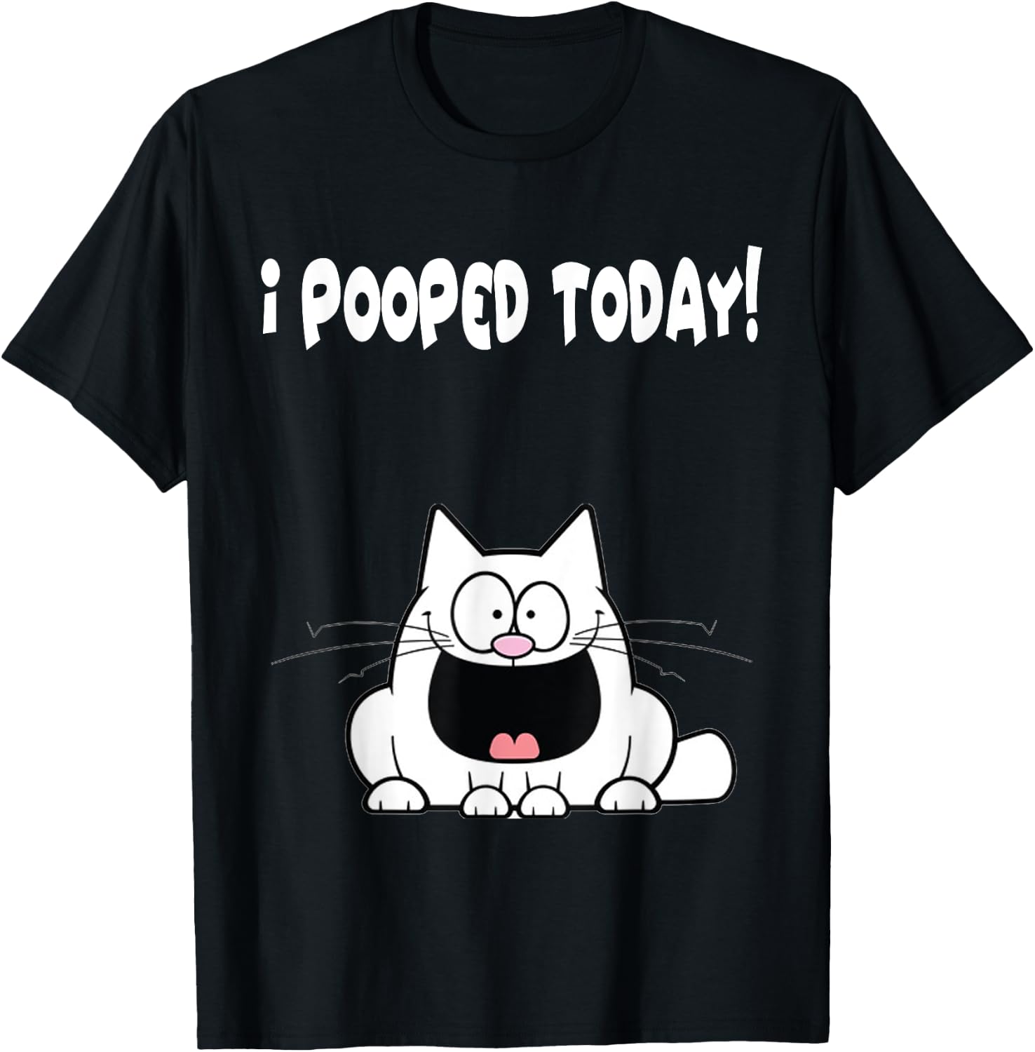 I Pooped Today Shirt Funny Cat Humor Hilarious Apparel T-Shirt - T-Shirt | Black
