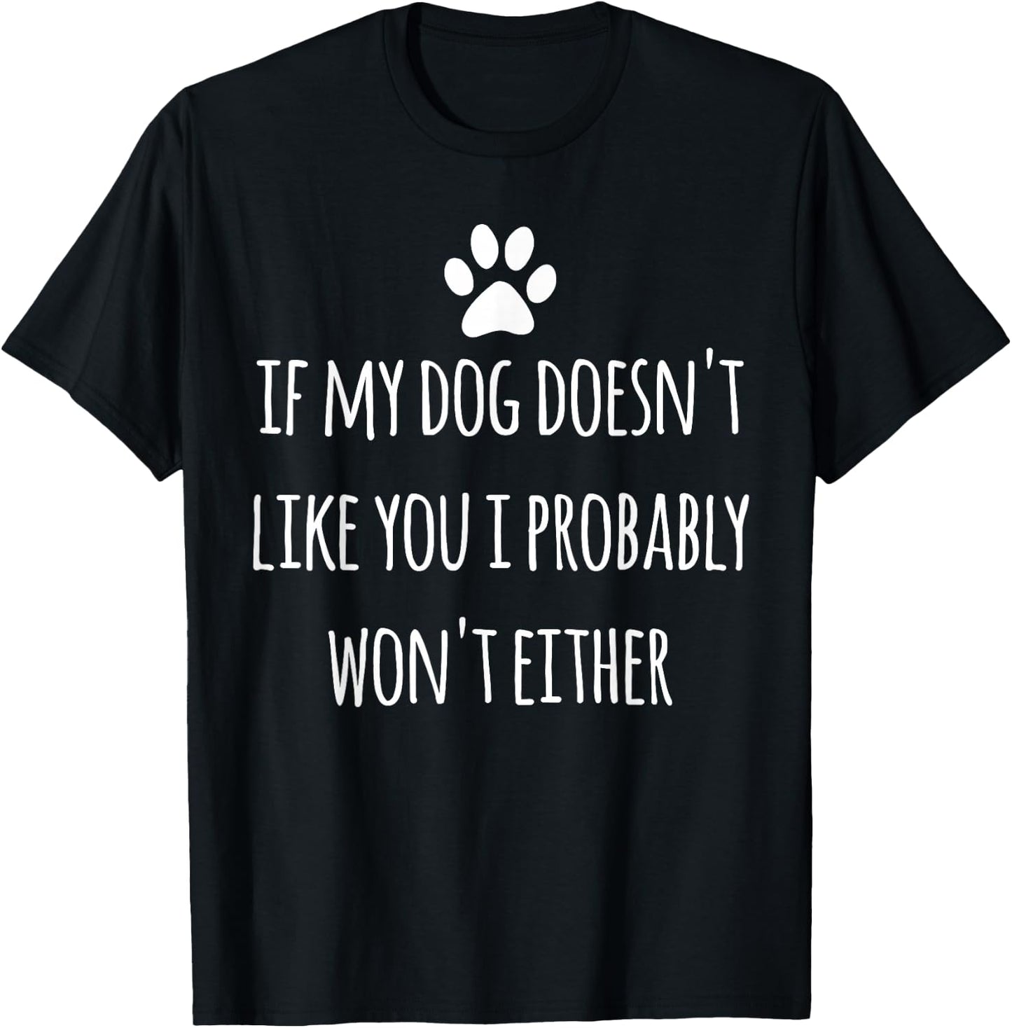 If My Dog Doesn't Like You Sarcastic Saying Funny Dog Owner T-Shirt - T-Shirt | Black