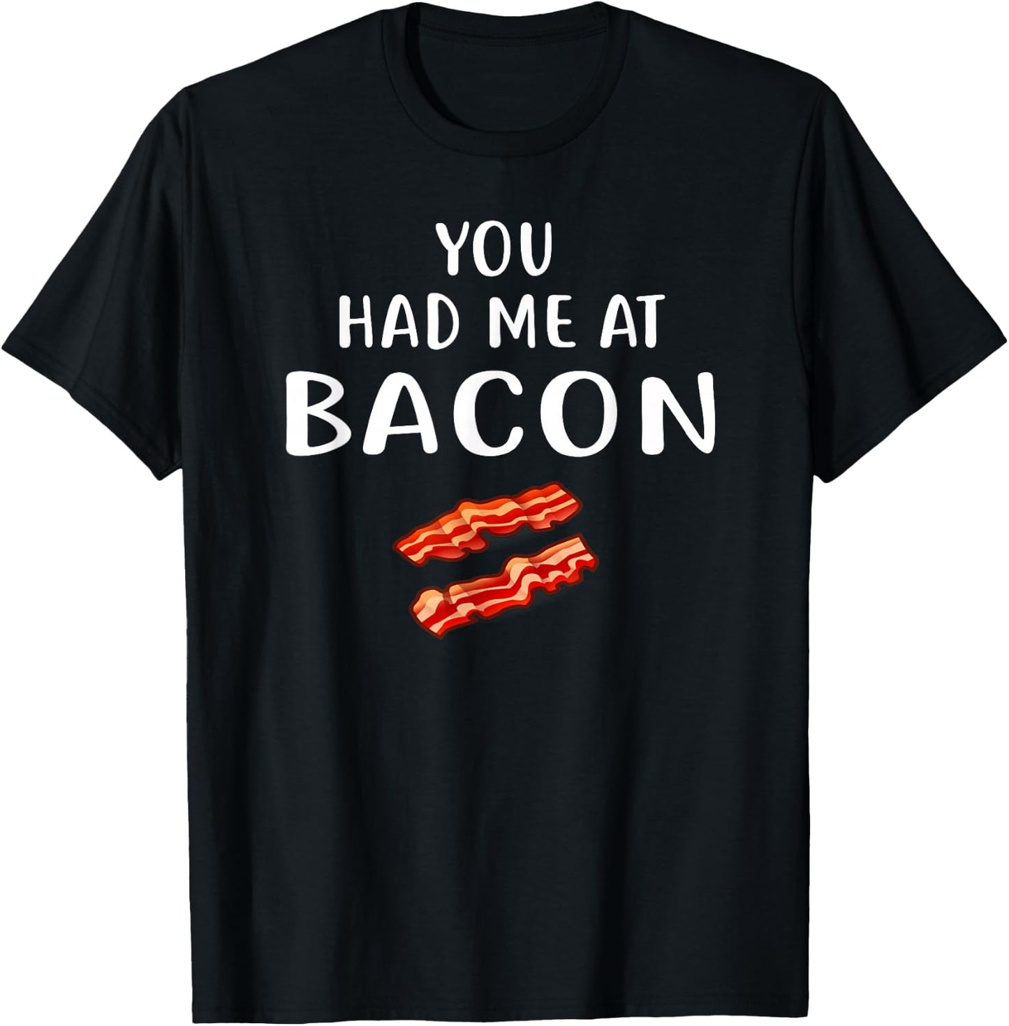 You Had Me at Bacon Shirt Bacon Clothing Funny Bacon T-Shirt - T-Shirt | Black