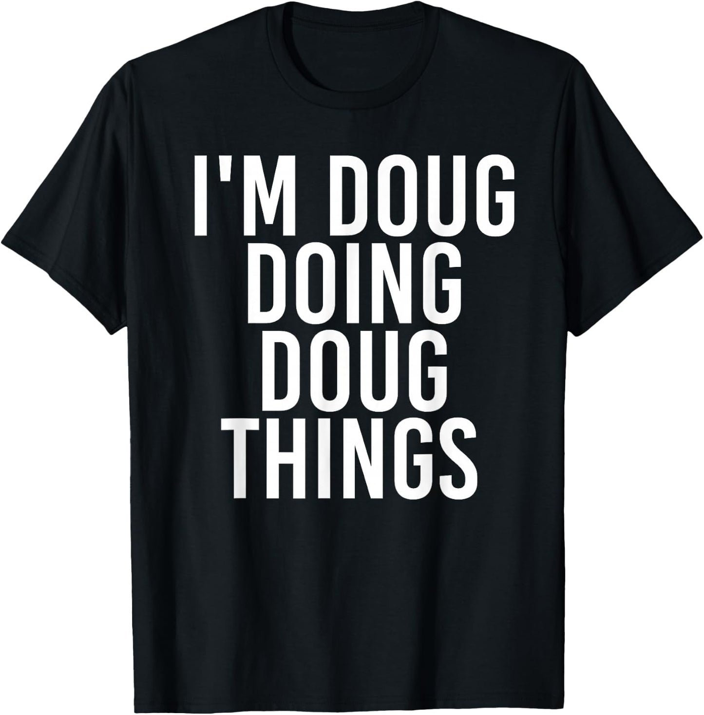 Sarcastic Personalized Name Text Christmas Lovers I'M DOUG DOING DOUG THINGS Funny Birthday Name Gift T-Shirt - T-Shirt | Black