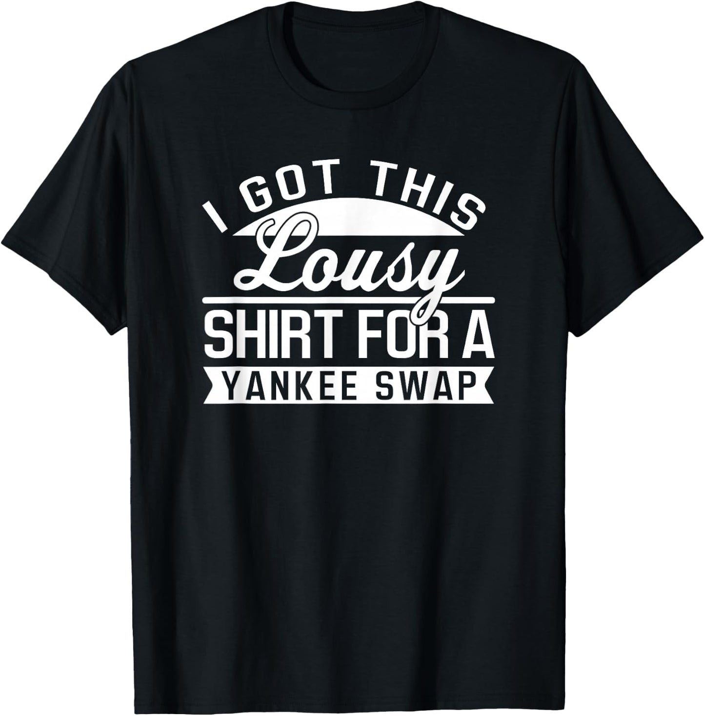 Lousy Yankee Swap Funny Cheap Yankee Swap Gift T-Shirt - T-Shirt | Black