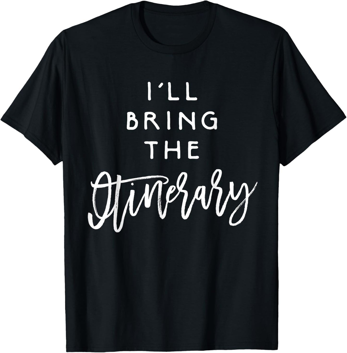 I'll Bring The Itinerary Funny Group Planner Party T-Shirt - T-Shirt | Black