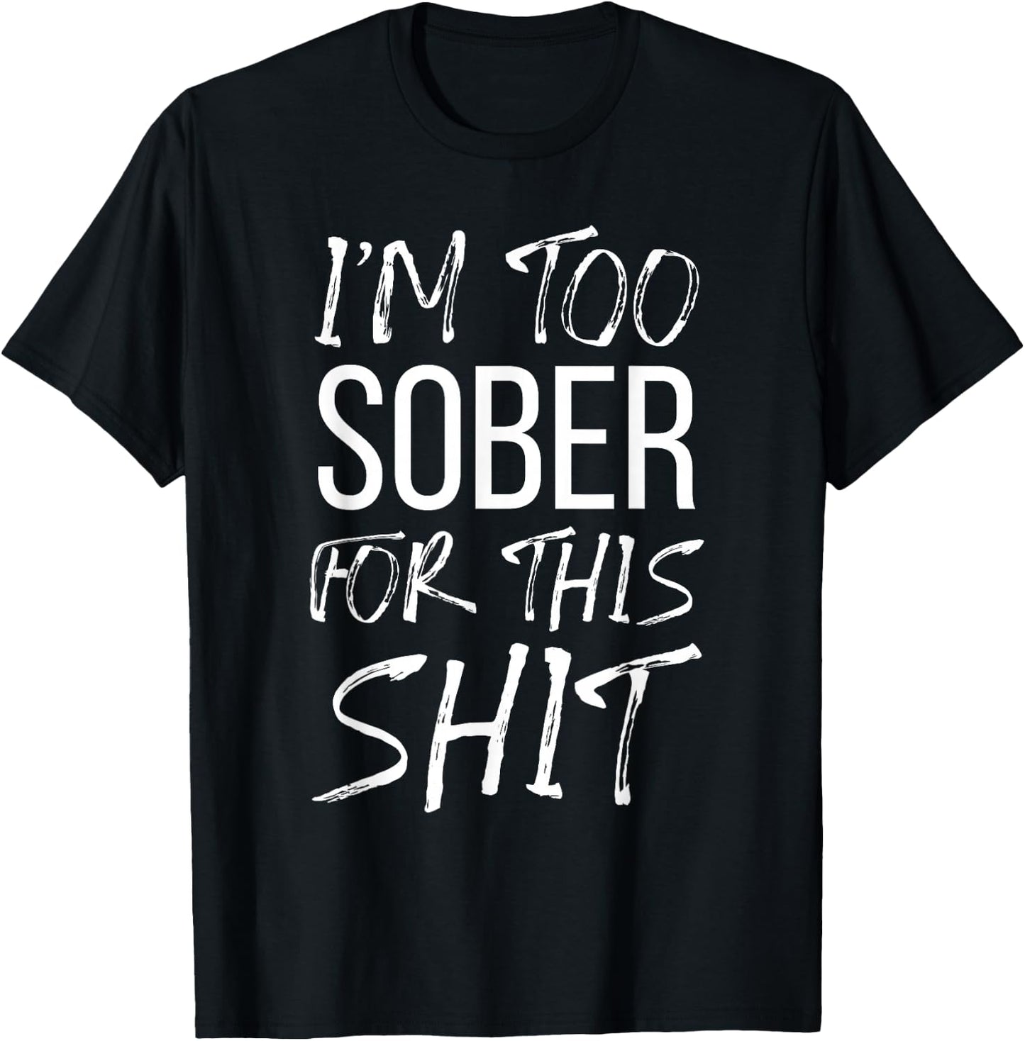 I'm Too Sober For This Shit Funny Sobriety Party Beer 2021 T-Shirt - T-Shirt | Black
